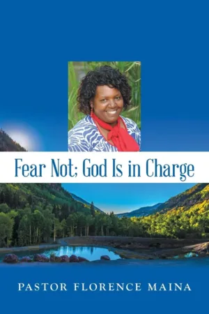 Hard Copy Book- Titled Fear Not; God Is in Charge by Pastor Florence Maina